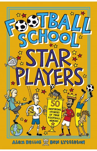 Football School Star Players: 50 Inspiring Stories of True Football Heroes